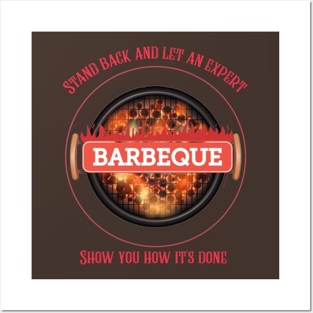 Stand back and let a bbq expert show you how its done Wall Art by DiMarksales